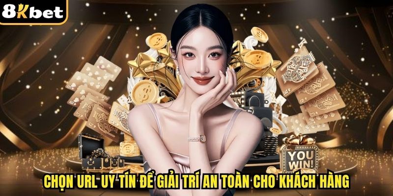 Chọn URL uy tín để giải trí an toàn cho khách hàng