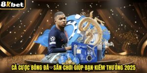 Cá Cược Bóng Đá – Sân Chơi Giúp Bạn Kiếm Thưởng 2025