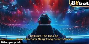Cá Cược Thể Thao Ảo Bước Tiến Cách Mạng Trong Cược E-Sport